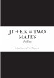 JT + KK = TWO MATES - Part Three - Bild 1