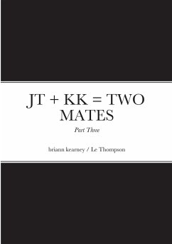 JT + KK = TWO MATES - Part Three - Kearney, Briann; Thompson, Le