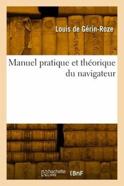 Manuel pratique et théorique du navigateur, précédé d'un abrégé de grammaire anglaise - de Gérin-Roze, Louis