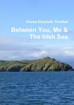 Between You, Me & The Irish Sea - Threlfall, Emma Elizabeth