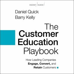 The Customer Education Playbook: How Leading Companies Engage, Convert, and Retain Customers - Kelly, Barry; Quick, Daniel