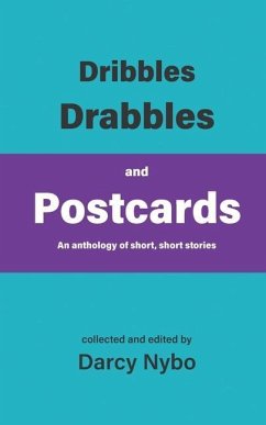 Dribbles, Drabbles, and Postcards: An anthology of short, short stories - Nybo, Darcy