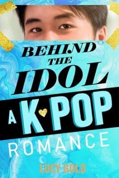 Behind the Idol - A K-pop Romance (eBook, ePUB) - Gold, Lucy