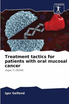 Treatment tactics for patients with oral mucosal cancer - Gelfand, Igor
