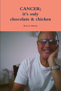 CANCER; it's only chocolate & chicken - Button, Kerry J.