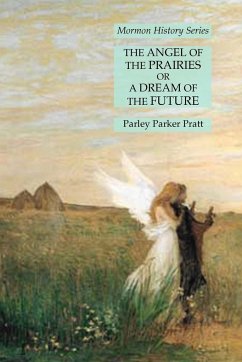 The Angel of the Prairies or A Dream of the Future - Pratt, Parley Parker