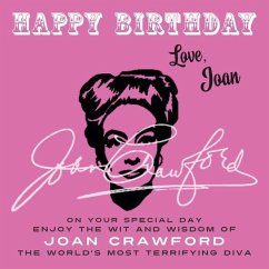 Happy Birthday-Love, Joan: On Your Special Day, Enjoy the Wit and Wisdom of Joan Crawford, the World's Most Terrifying Diva - Crawford, Joan