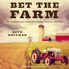 Bet the Farm: The Dollars and Sense of Growing Food in America - Hoffman, Beth