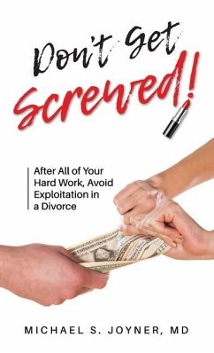 Don't Get Screwed!: After All of Your Hard Work, Avoid Exploitation in a Divorce - Joyner, Michael S.