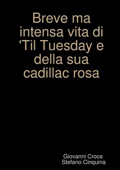 Breve ma intensa vita di Til Tuesday e della sua cadillac rosa... - Croce, Giovanni