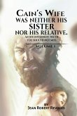 Cain's Wife was neither his Sister nor his Relative.