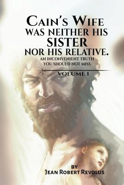 Cain's Wife was neither his Sister nor his Relative. - Revolus, Jean Robert