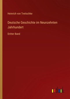 Deutsche Geschichte im Neunzehnten Jahrhundert - Treitschke, Heinrich Von