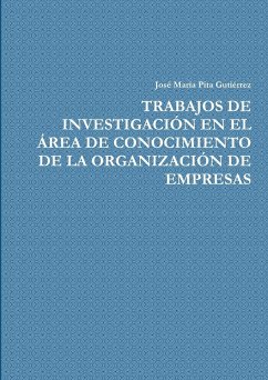 TRABAJOS DE INVESTIGACIÓN EN EL ÁREA DE CONOCIMIENTO DE LA ORGANIZACIÓN DE EMPRESAS - Pita Gutiérrez, José María