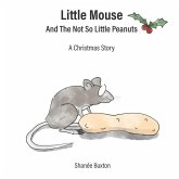 Little Mouse And The Not So Little Peanuts: A Christmas Story