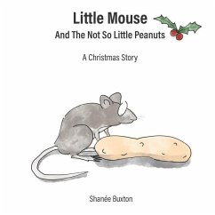 Little Mouse And The Not So Little Peanuts: A Christmas Story - Buxton, Shanée