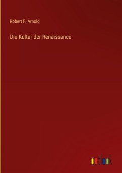 Die Kultur der Renaissance - Arnold, Robert F.