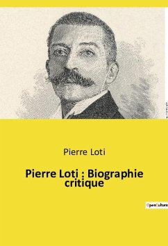 Pierre Loti : Biographie critique - Loti, Pierre