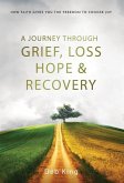 A Journey Through Grief, Loss, Hope and Recovery