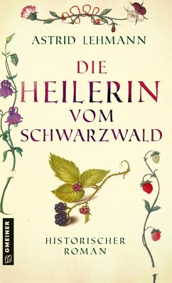 Die Heilerin vom Schwarzwald - Lehmann, Astrid
