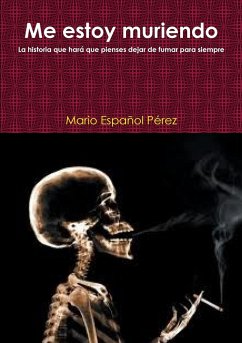 Me estoy muriendo (La historia que hará que pienses dejar de fumar para siempre) - Español Pérez, Mario