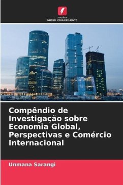 Compêndio de Investigação sobre Economia Global, Perspectivas e Comércio Internacional - Sarangi, Unmana