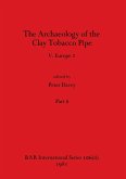 The Archaeology of the Clay Tobacco Pipe V, Part ii