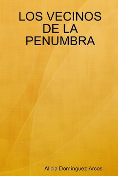 LOS VECINOS DE LA PENUMBRA - Domínguez Arcos, Alicia