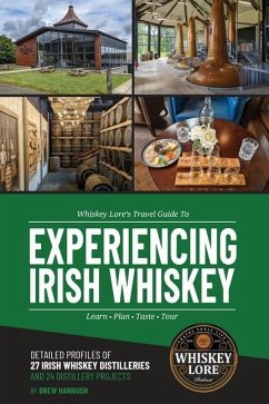 Whiskey Lore's Travel Guide to Experiencing Irish Whiskey: Learn, Plan, Taste, Tour - Hannush, Drew