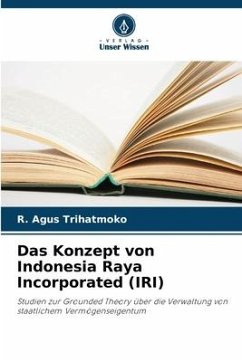 Das Konzept von Indonesia Raya Incorporated (IRI) - Trihatmoko, R. Agus