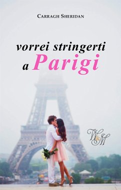 vorrei stringerti a Parigi (eBook, ePUB) - Sheridan, Carragh