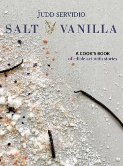 Salt and Vanilla: A Cook's Book of Edible Art with Stories - Servidio, Judd