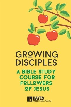 Growing Disciples: A Bible Study Course for Followers of Jesus