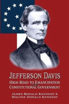 Jefferson Davis: High Road to Emancipation and Constitutional Government - Kennedy, Walter Donald; Kennedy, James Ronald