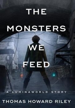 The Monsters We Feed - Riley, Thomas Howard