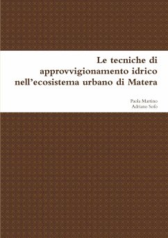 Le tecniche di approvvigionamento idrico nell'ecosistema urbano di Matera - Sofo, Adriano; Martino, Paola