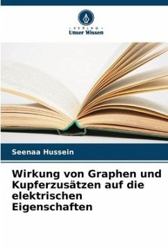 Wirkung von Graphen und Kupferzusätzen auf die elektrischen Eigenschaften - Hussein, Seenaa