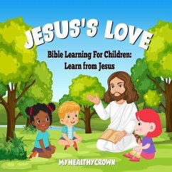 Jesus's Love, Bible Learning For Children: Learn From Jesus - Myhealthycrown, Myhealthycrown
