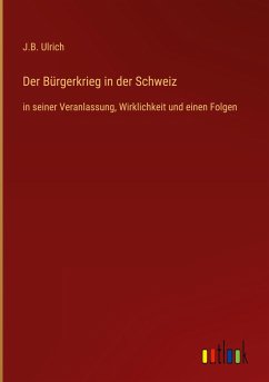 Der Bürgerkrieg in der Schweiz - Ulrich, J. B.