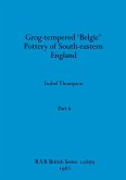 Grog-tempered 'Belgic' Pottery of South-eastern England, Part ii