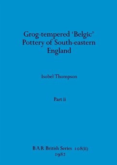 Grog-tempered 'Belgic' Pottery of South-eastern England, Part ii - Thompson, Isobel