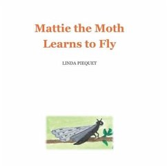 Mattie the Moth Learns to Fly - Piequet, Linda