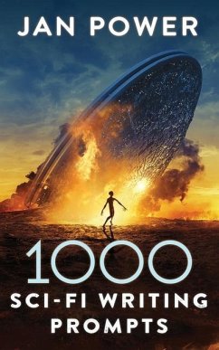 1000 Sci-Fi Writing Prompts: Story Starters and Writing Exercises for the Creative Author - Power, Jan