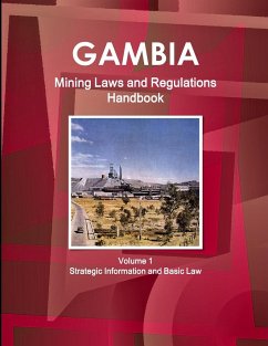 Gambia Mining Laws and Regulations Handbook Volume 1 Strategic Information and Basic Law - Ibp, Inc.