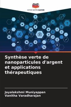 Synthèse verte de nanoparticules d'argent et applications thérapeutiques - Muniyappan, Jayalakshmi;Varadharajan, Vanitha