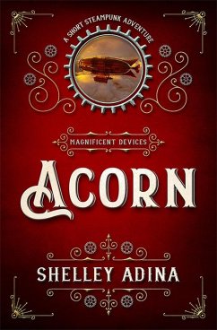 Acorn: A short steampunk adventure (Magnificent Devices, #17) (eBook, ePUB) - Adina, Shelley
