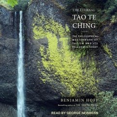 The Eternal Tao Te Ching: The Philosophical Masterwork of Taoism and Its Relevance Today - Hoff, Benjamin