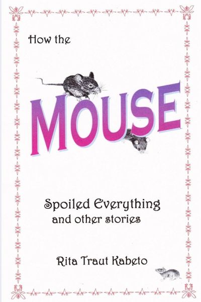 How the Mouse Spoiled Everything How the Mouse Spoiled Everything