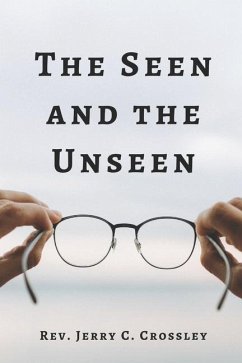The Seen and The Unseen - Crossley, Jerry C.