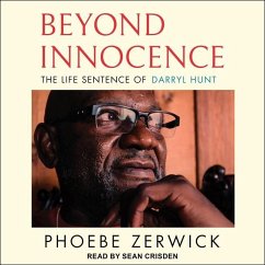 Beyond Innocence: The Life Sentence of Darryl Hunt - Zerwick, Phoebe